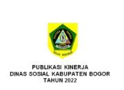 PUBLIKASI KINERJA  DINAS SOSIAL KABUPATEN BOGOR  TAHUN 2022