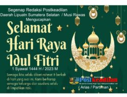Segenap Redaksi Postkeadilan Daerah Liputan Sumatera Selatan / Musi rawas Mengucapkan Selamat Idul Fitri 1 Syawal 1444 H / 2023 M