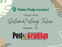 PT Toba Pulp Lestari Mengucapkan Selamat Ulang Tahun PostKeadilan yg ke-1 (Dekade)
