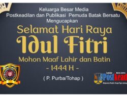 Keluarga Besar Media Postkeadilan dan Publikasi Pemuda Batak Bersatu Mengucapkan Selamat Hari Raya Idul Fitri 1444 H / 2023 M